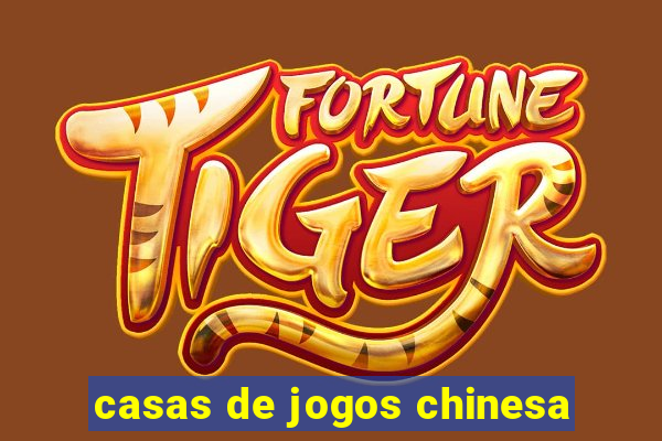 casas de jogos chinesa